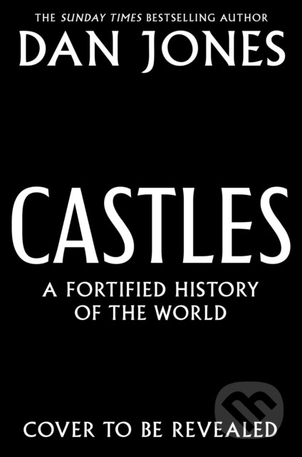 Kniha: Castles A Fortified History of the World (Dan Jones). , 2026