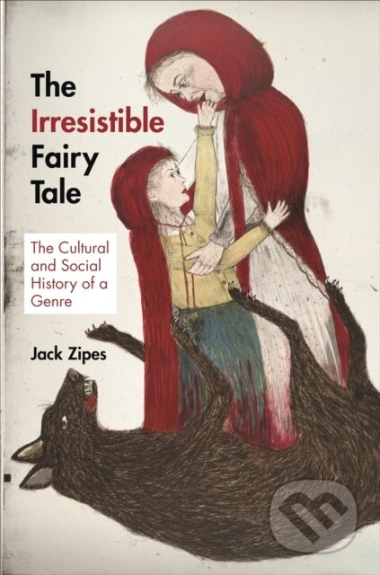 Kniha: The Irresistible Fairy Tale (Jack Zipes). Princeton University Press, 2013