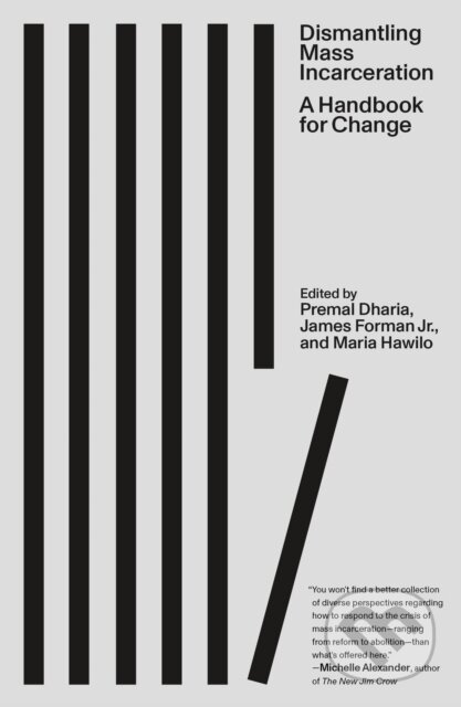 Kniha: Dismantling Mass Incarceration (Jr. James Forman, Premal Dharia a Maria Hawilo). FSG Originals, 2024