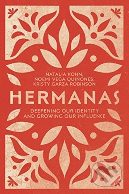Kniha: Hermanas – Deepening Our Identity and Growing Our Influence (Kristy Garza Robinson, Noemi Vega Quinones a Natalia Kohn Rivera). Inter-Varsity, 2019