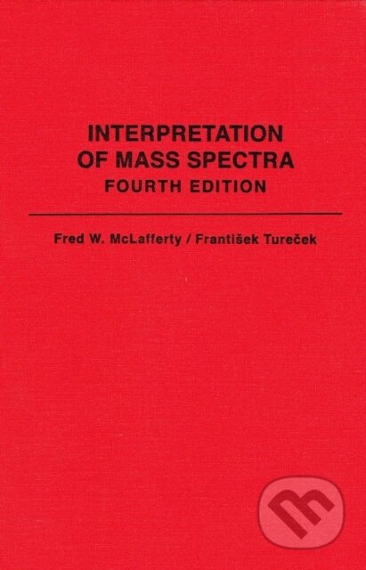 Kniha: Interpretation Of Mass Spectra (Frantisek Turecek a Fred W. McLafferty). University Science Books, 2025