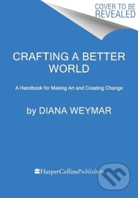 Kniha: Crafting a Better World (Weymar Diana). HarperCollins, 2024