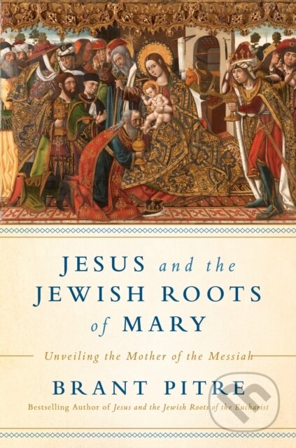 Kniha: Jesus and the Jewish Roots of Mary (Brant James Pitre). Images, 2018