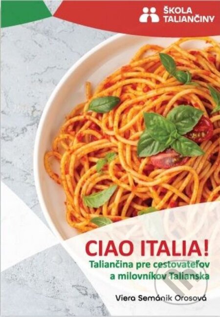 Kniha: Ciao Italia! - Taliančina pre cestovateľov a milovníkov Talianska (Viera Semánik Orosová). Škola Taliančiny VO, 2026