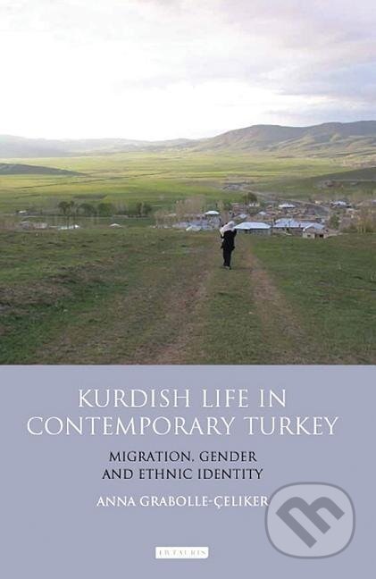 Kniha: Kurdish Life in Contemporary Turkey (Anna Grabolle Celiker). Bloomsbury, 2015