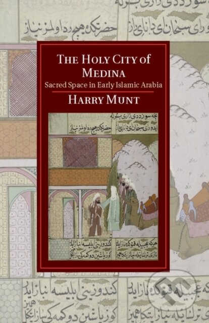 Kniha: The Holy City of Medina (Harry Munt). Cambridge University Press, 2014