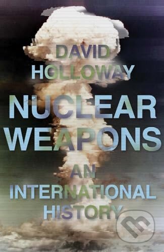Kniha: Nuclear Weapons (David Holloway). Yale University Press, 2026