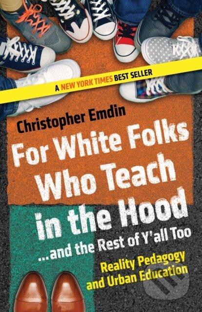 Kniha: For White Folks Who Teach in the Hood... and the Rest of Y'all Too (Christopher Emdin). Beacon Press, 2017