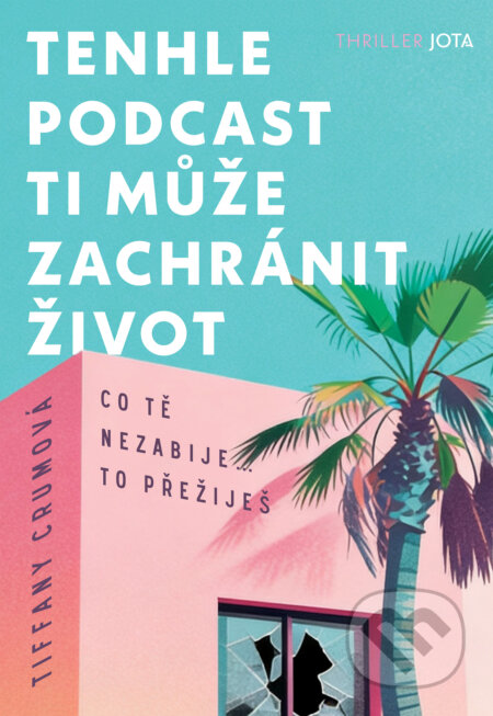 E-kniha: Tenhle podcast ti může zachránit život (Tiffany Crum). Jota, 2026
