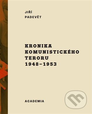 Kniha: Kronika komunistického teroru 1948-1953 (Jiří Padevět). Academia, 2026