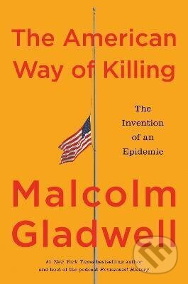Kniha: American Way of Killing (Malcolm Gladwell). Little, Brown Book Group, 2026