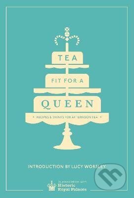Kniha: Tea Fit for a Queen (Autorský kolektív). Ebury Publishing, 2014