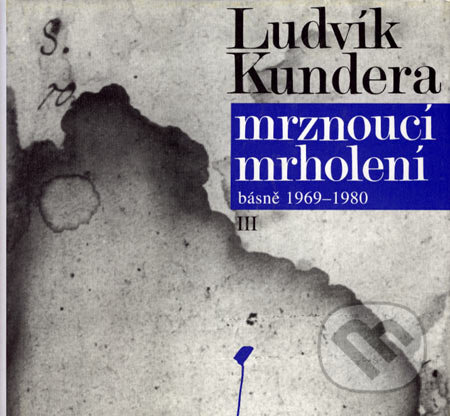 Mrznoucí mrholení (Básně (1969 - 1980)) - Ludvík Kundera - kniha z kategorie Poezie