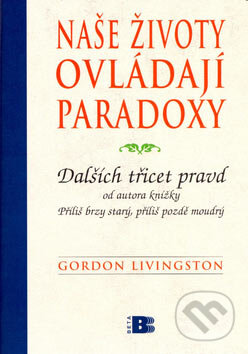 Naše životy ovládají paradoxy - Gordon Livingston, BETA - Dobrovský, 2007