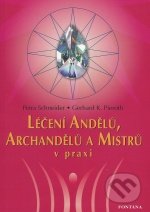 Léčení andělů, archandělů a mistrů v praxi - Petra Schneider, Gerhard K. Pieroth, Fontána, 2007
