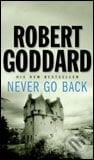 Never Go Back - Robert Goddard, Corgi Books, 2006