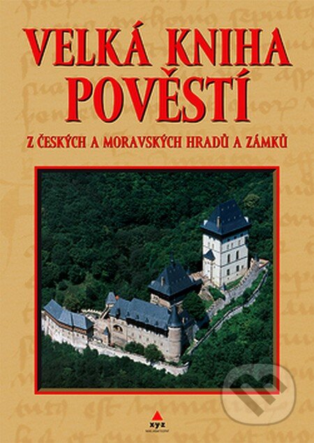 Velká kniha pověstí z českých a moravských hradů a zámků - Kolektiv autorů, XYZ, 2007