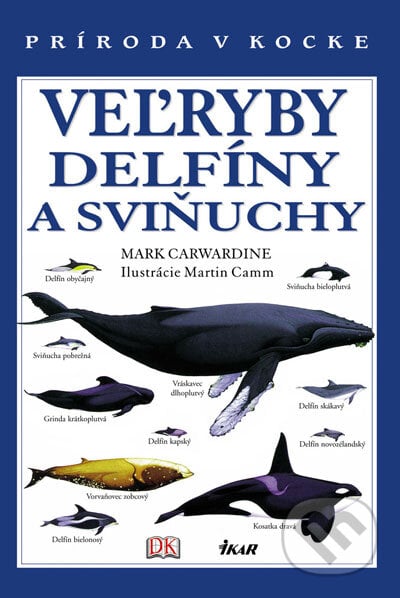 Veľryby, delfíny a sviňuchy - Mark Carwardine, Ikar, 2007