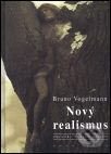 Nový realismus - Bruno Vogelmann, KAVA-PECH, 2007