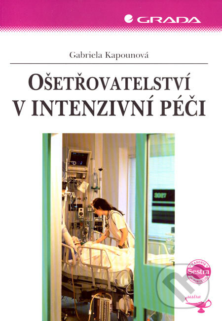 Ošetřovatelství v intenzivní péči - Gabriela Kapounová, Grada, 2007