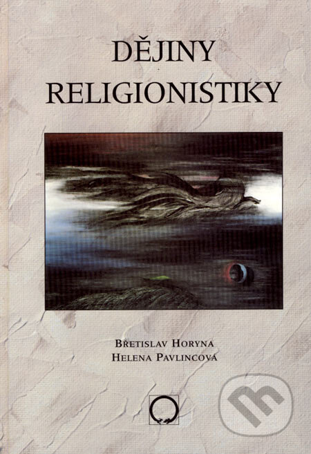 Dějiny religionistiky - Břetislav Horyna, Helena Pavlincová, Deus, 2001
