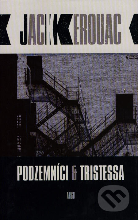Podzemníci & Tristessa - Jack Kerouac, Argo, 2006
