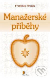 Manažerské příběhy - František Hroník, Motiv Press, 2007