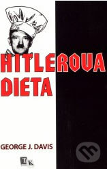 Hitlerova dieta - George J. Davis, Nakladatelství Tvarohová - Kolář, 2003