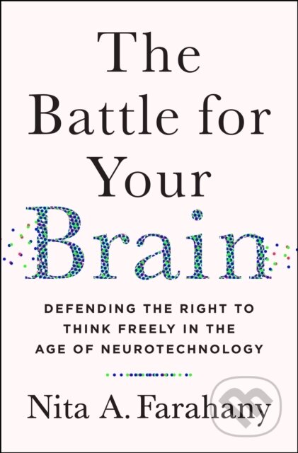 Kniha: The Battle for Your Brain (Nita A. Farahany). St Martin's Press, 2023