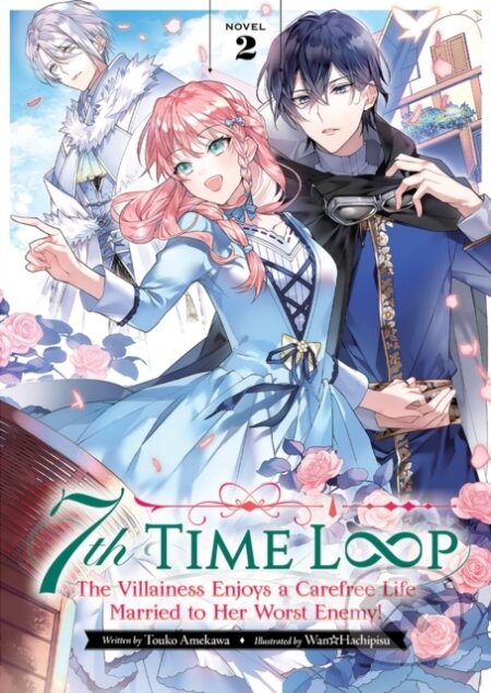 Kniha: 7th Time Loop: The Villainess Enjoys a Carefree Life Married to Her Worst Enemy! (Light Novel) Vol. 2 (Touko Amekawa). Seven Seas, 2022