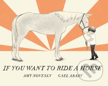 Kniha: If You Want to Ride a Horse (Amy Novesky). Holiday house, 2024