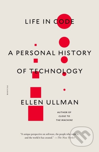 Kniha: Life in Code (Ullman Ellen). Picador, 2018
