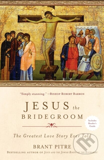 Kniha: Jesus the Bridegroom (Brant Pitre). Images, 2018