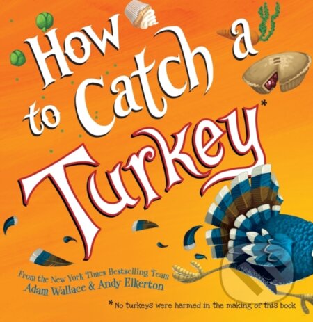 Kniha: How To Catch A Turkey (Adam Wallace). , 2018
