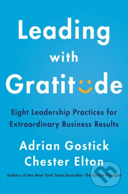 Kniha: Leading with Gratitude (Adrian Gostick a Chester Elton). Harper Business, 2020