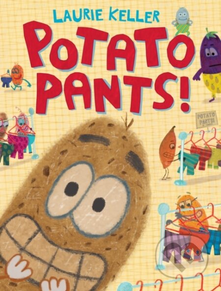 Kniha: Potato Pants (Laurie Keller). St Martin's Press, 2018