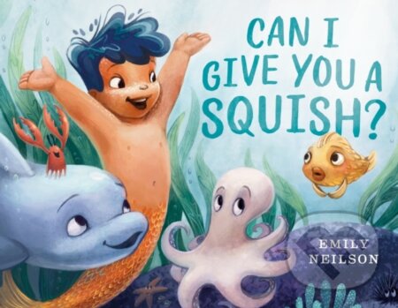 Kniha: Can I Give You a Squish? (Emily Neilson). The Dial Press, 2020