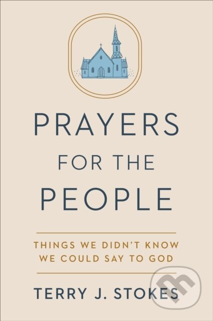 Kniha: Prayers for the People: Things We Didn't Know We Could Say to God (Terry Jonathan Stokes). Convergent Books, 2021