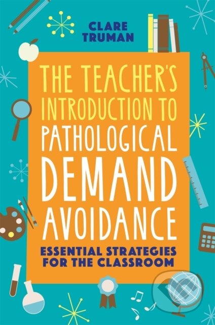 Kniha: The Teacher's Introduction to Pathological Demand Avoidance (Clare Truman). Jessica Kingsley, 2021