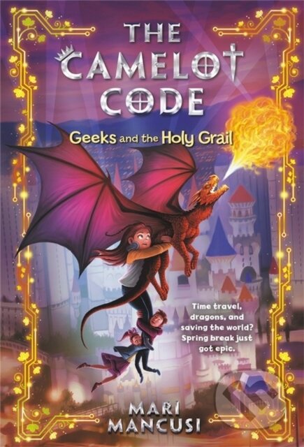Kniha: The Camelot Code: Geeks and the Holy Grail (Mari Mancusi). Disney Press, 2020