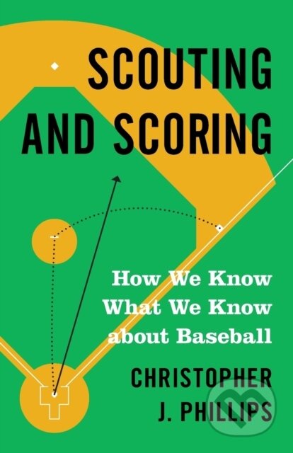Kniha: Scouting and Scoring (Christopher J. Phillips). Princeton University Press, 2021
