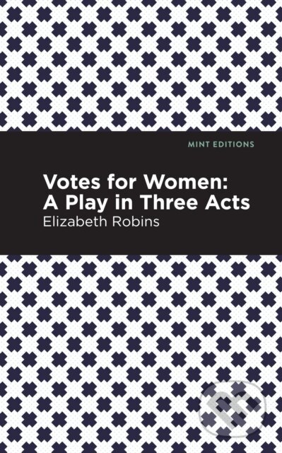 Kniha: Votes for Women (Elizabeth Robins). Mint Editions, 2021