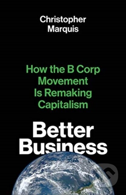 Kniha: Better Business (Christopher Marquis). Yale University Press, 2021