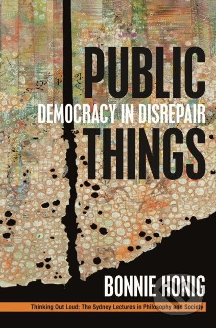 Kniha: Public Things (Bonnie Honig). , 2017