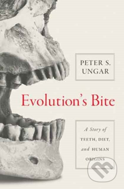 Kniha: Evolution's Bite (Peter S. Ungar). Princeton University Press, 2017