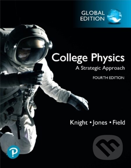 Kniha: College Physics: A Strategic Approach, Global Edition (Brian Jones, Stuart Field a Randall Knight). Pearson, 2021