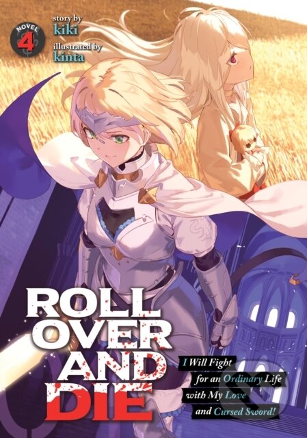 Kniha: ROLL OVER AND DIE: I Will Fight for an Ordinary Life with My Love and Cursed Sword! (Light Novel) Vol. 4 (Kiki Kinta). Seven Seas, 2021