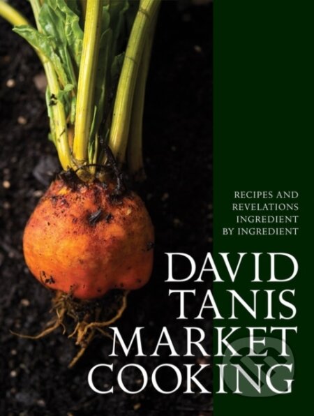 Kniha: David Tanis Market Cooking (David Tanis). Artisan Division of Workman, 2017