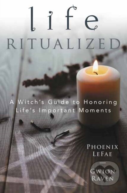 Kniha: Life Ritualized (Gwion Raven a Phoenix LeFae LeFae). Llewellyn Publications, 2021