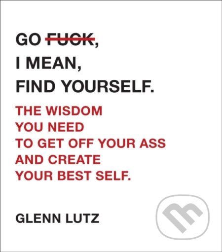 Kniha: Go F*ck, I Mean, Find Yourself. (Glenn Lutz). Adams Media, 2018